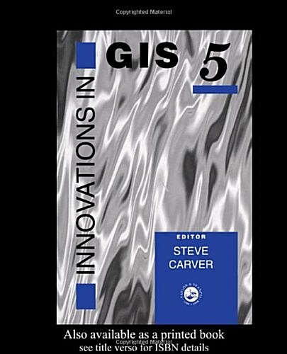 Innovations In GIS 5 : Selected Papers From The Fifth National Conference On GIS Research UK (Hardcover)