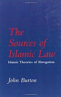 The Sources of Islamic Law : Islamic Theories of Abrogation (Hardcover)
