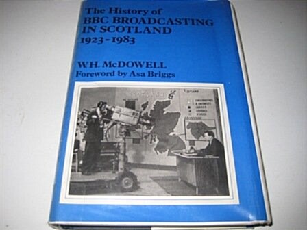 The History of Bbc Broadcasting in Scotland, 1923-1983 (Hardcover)