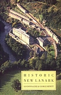 Historic New Lanark : The Dale and Owen Industrial Community Since 1785 (Paperback)