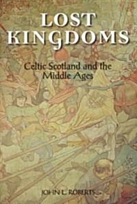 Lost Kingdoms : Celtic Scotland and the Middle Ages (Paperback)