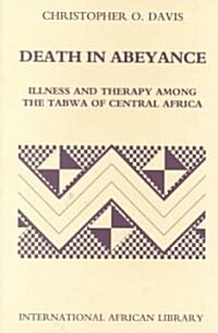 Death in Abeyance : Therapies and Illness Among the Tabwa of Zaire/Congo (Paperback)