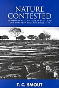 Nature Contested : Environmental History in Scotland and Northern Ireland Since 1600 (Paperback)