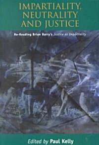 Impartiality, Neutrality and Justice : Re-Reading Brian Barrys Justice as Impartiality (Paperback)