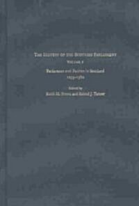 The History of the Scottish Parliament : Parliament and Politics in Scotland, 1235-1560 (Hardcover)