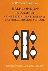 Half London in Zambia : Contested Identities in a Catholic Mission School (Paperback)