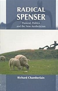 Radical Spenser : Pastoral, Politics and the New Aestheticism (Paperback)