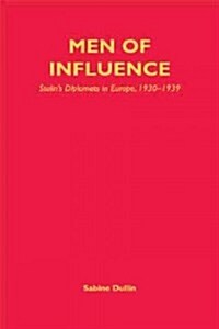 Men of Influence : Stalins Diplomats in Europe, 1930-1939 (Hardcover)