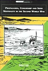 Propaganda, Censorship and Irish Neutrality in the Second World War (Hardcover)