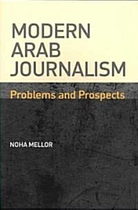 Modern Arab Journalism : Problems and Prospects (Paperback)