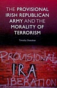 The Provisional Irish Republican Army and the Morality of Terrorism (Paperback)