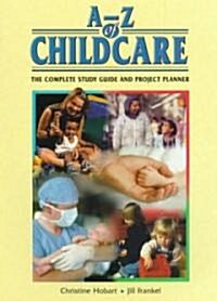 A-Z of Child Care : The Complete Study Guide and Project Planner (Paperback, New ed)
