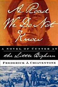 A Road We Do Not Know: A Novel of Custer at Little Bighorn (Paperback, Original)