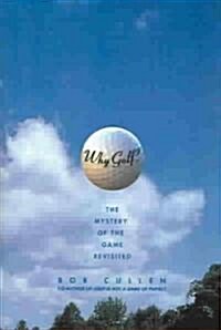 Why Golf?: The Mystery of the Game Revisited (Paperback)