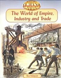 The World of Empire, Industry and Trade (Paperback, Illustrated)