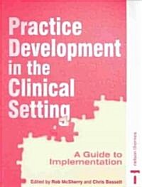 PRACTISE DEVELOPMENT IN CLINICAL SETTING (Paperback)