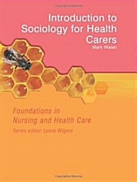 Introduction to Sociology for Health Carers : Foundations in Nursing and Health Care (Paperback)