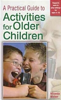 A Practical Guide to Activities for Older Children (Paperback)
