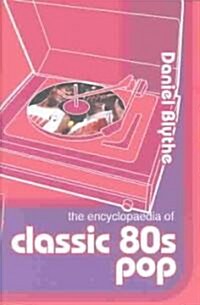 The Encyclopaedia of Classic 80s Pop (Hardcover)