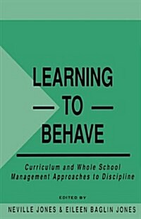 Learning to Behave : Curriculum and Whole School Management Approaches to Discipline (Paperback)