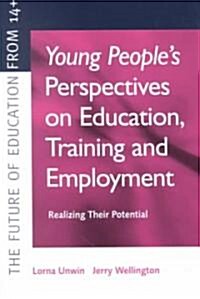 Young Peoples Perspectives on Education, Training and Employment : Realising Their Potential (Hardcover)