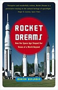 Rocket Dreams: How the Space Age Shaped Our Vision of a World Beyond (Paperback)