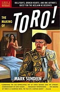 The Making of Toro: Bullfights, Broken Hearts, and One Authors Quest for the Acclaim He Deserves (Paperback)