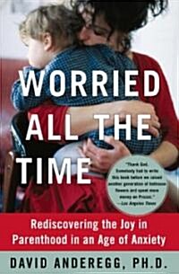 [중고] Worried All the Time: Rediscovering the Joy in Parenthood in an Age of Anxiety (Paperback)