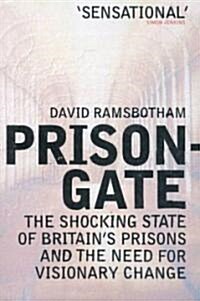 Prisongate: The Shocking State of Britains Prisons and the Need for Visionary Change (Paperback)