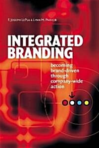 Integrated Branding : Becoming Brand-driven Through Company-wide Action (Paperback, New ed)