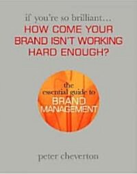 If Youre So Brilliant ...How Come Your Brand Isnt Working Hard Enough? (Paperback)