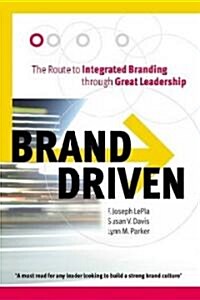 Brand Driven : The Route to Integrated Branding Through Great Leadership (Hardcover)