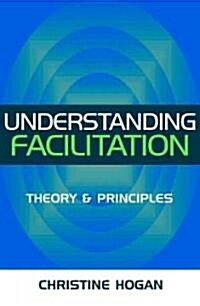 Understanding Facilitation : Theory and Principle (Paperback)