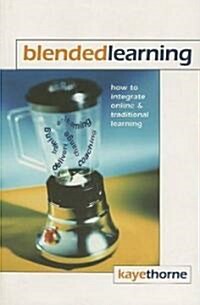 Blended Learning : How to Integrate Online and Traditional Learning (Paperback)