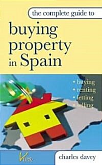 The Complete Guide To Buying Property In Spain (Paperback)