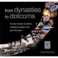 From Dynasties to Dotcoms : The Rise Fall and Reinvention of British Business in the Last 100 Years (Hardcover)