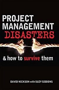 Project Management Disasters & How to Survive Them (Paperback, 1st)