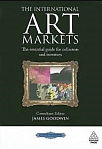The International Art Markets : The Essential Guide for Collectors and Investors (Hardcover)