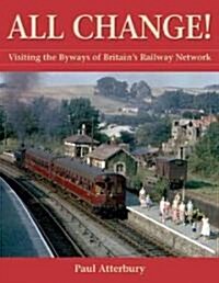 All Change!: Visiting the Byways of Britains Railway Network (Hardcover)