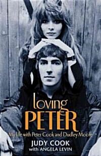 Loving Peter : My Life with Peter Cook and Dudley Moore (Hardcover)