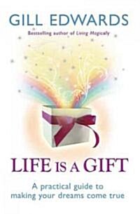 Life is a Gift : The Secrets to Making Your Dreams Come True (Paperback)