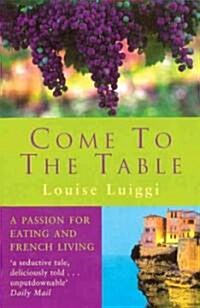 Come to the Table : A Passion for Eating and French Living (Paperback)