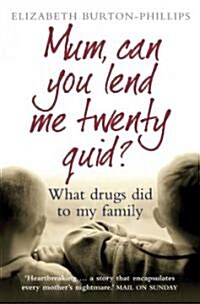 Mum, Can You Lend Me Twenty Quid? : What Drugs Did to My Family (Paperback)