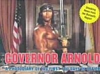 Governor Arnold: A Photodiary of His First 100 Days in Office (Paperback, Original)