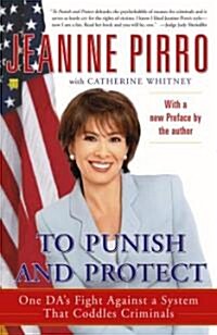 To Punish and Protect: Against a System That Coddles Criminals (Paperback)