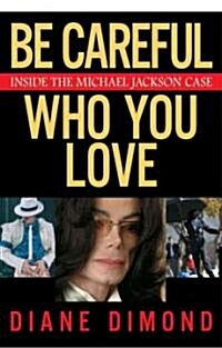 Be Careful Who You Love: Inside the Michael Jackson Case (Paperback)