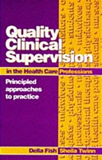 Quality Clinical Supervision in Health Care : Principled Approaches to Practice (Paperback)