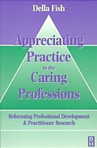 Appreciating Practice in the Caring Professions (Paperback)
