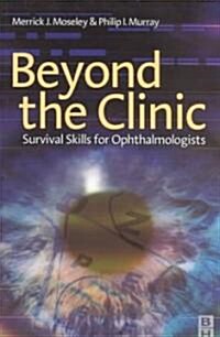 Beyond the Clinic : Survival Skills for the Ophthalmologist (Paperback)