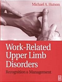 Work-Related Upper Limb Disorders: Recognition and Management (Paperback, Revised)